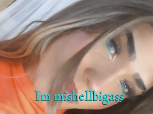 Im_mishellbigass