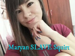 Maryan_SLAVE_Squirt