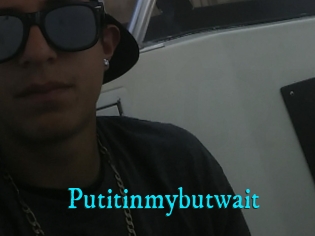 Putitinmybutwait