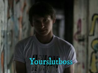 Yourslutboss